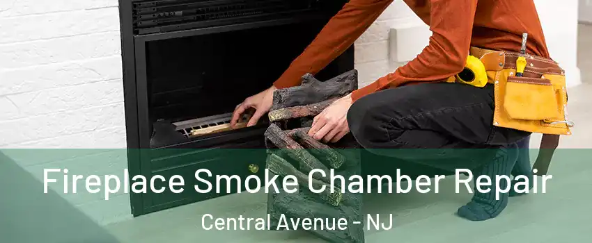 Fireplace Smoke Chamber Repair Central Avenue - NJ