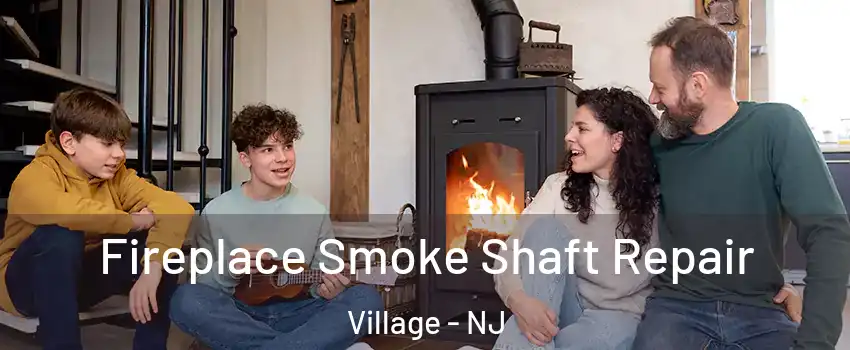 Fireplace Smoke Shaft Repair Village - NJ