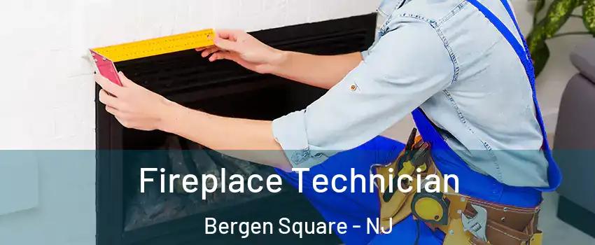 Fireplace Technician Bergen Square - NJ