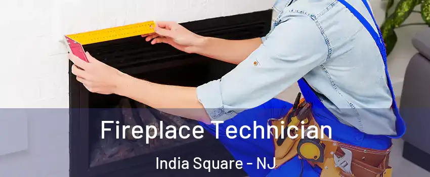 Fireplace Technician India Square - NJ