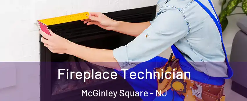 Fireplace Technician McGinley Square - NJ