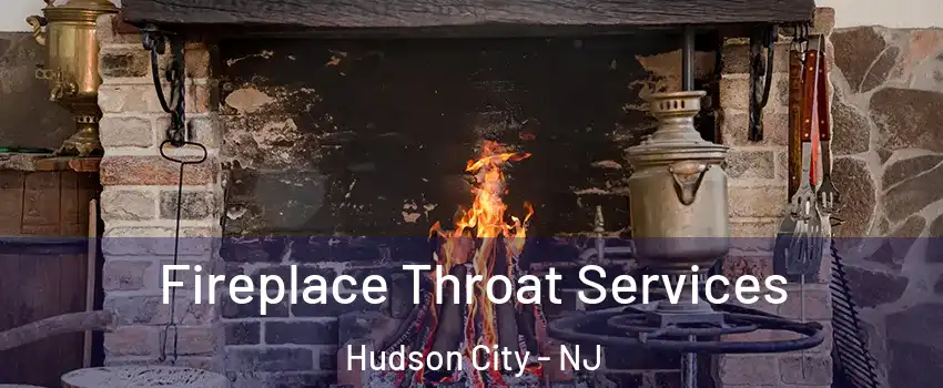 Fireplace Throat Services Hudson City - NJ