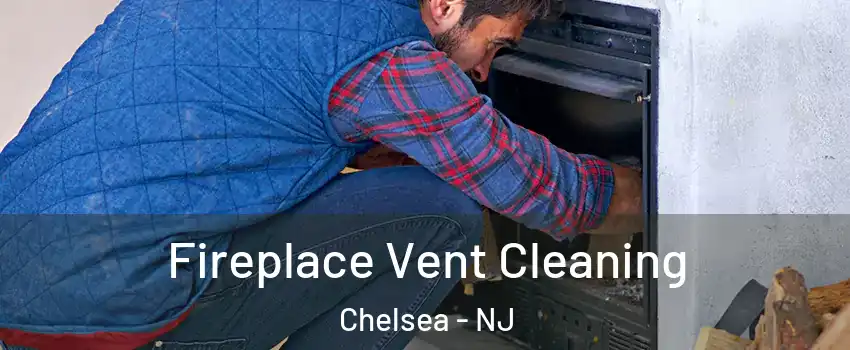 Fireplace Vent Cleaning Chelsea - NJ