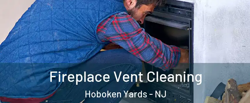 Fireplace Vent Cleaning Hoboken Yards - NJ