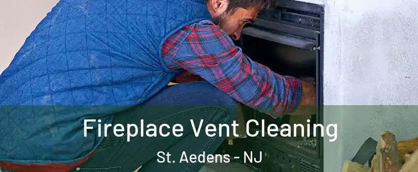 Fireplace Vent Cleaning St. Aedens - NJ