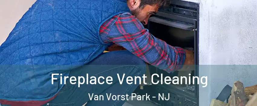 Fireplace Vent Cleaning Van Vorst Park - NJ