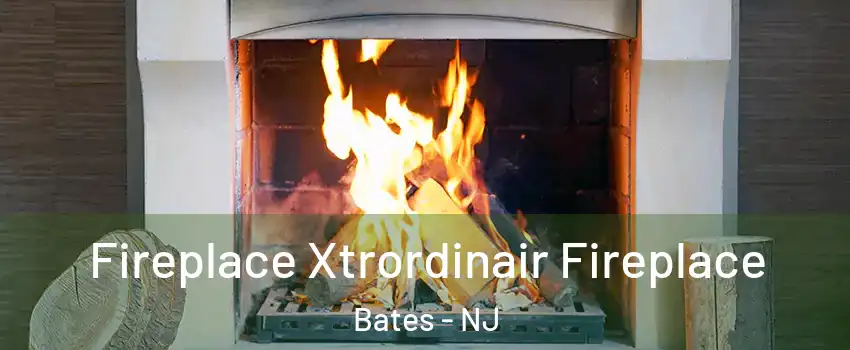 Fireplace Xtrordinair Fireplace Bates - NJ