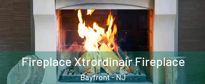 Fireplace Xtrordinair Fireplace Bayfront - NJ