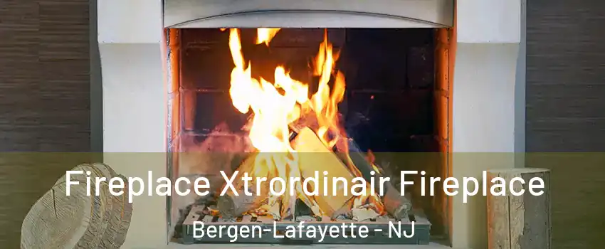 Fireplace Xtrordinair Fireplace Bergen-Lafayette - NJ