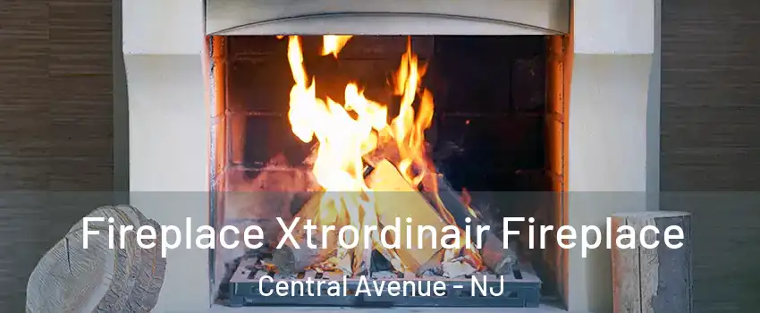 Fireplace Xtrordinair Fireplace Central Avenue - NJ