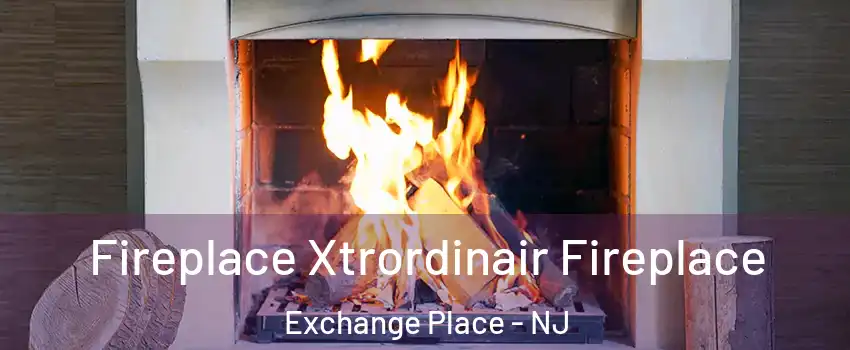 Fireplace Xtrordinair Fireplace Exchange Place - NJ