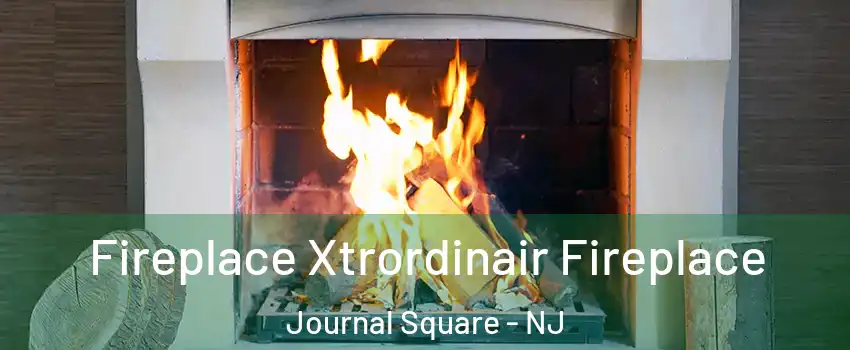 Fireplace Xtrordinair Fireplace Journal Square - NJ