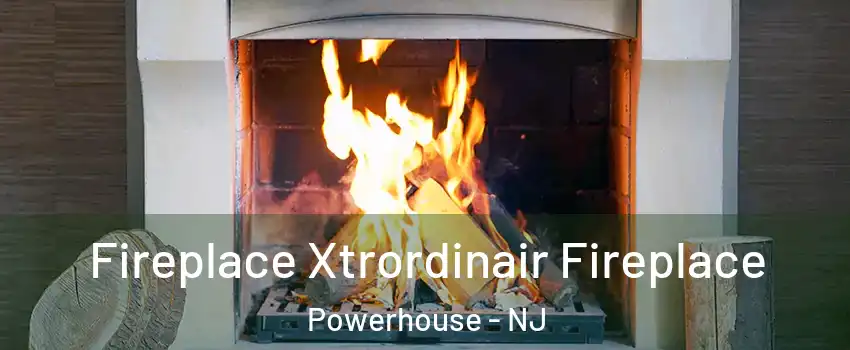 Fireplace Xtrordinair Fireplace Powerhouse - NJ