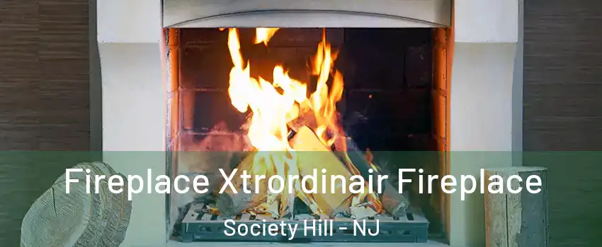 Fireplace Xtrordinair Fireplace Society Hill - NJ