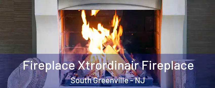 Fireplace Xtrordinair Fireplace South Greenville - NJ