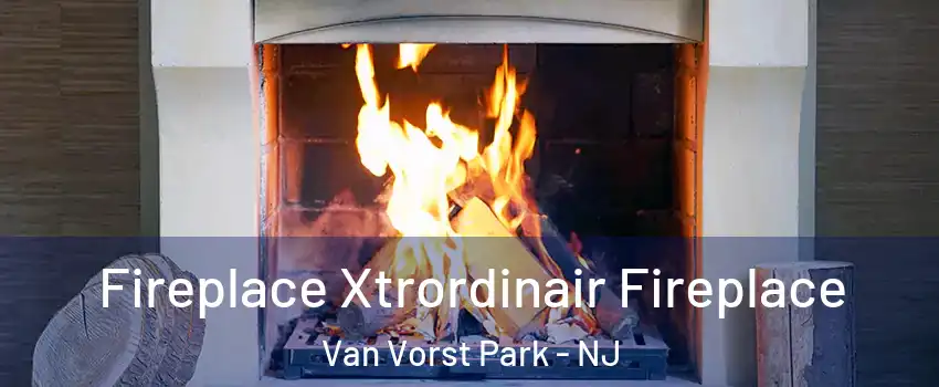 Fireplace Xtrordinair Fireplace Van Vorst Park - NJ