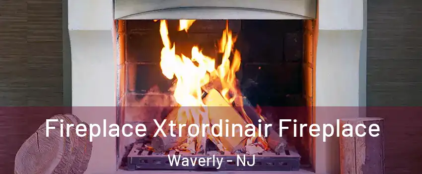 Fireplace Xtrordinair Fireplace Waverly - NJ