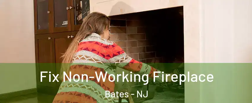 Fix Non-Working Fireplace Bates - NJ