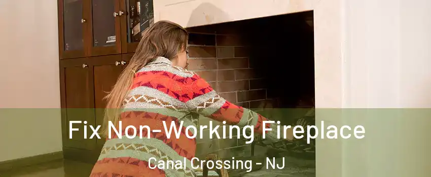 Fix Non-Working Fireplace Canal Crossing - NJ