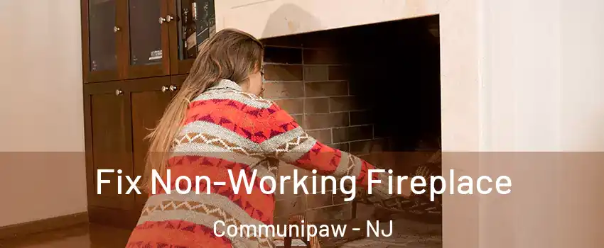 Fix Non-Working Fireplace Communipaw - NJ