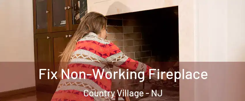 Fix Non-Working Fireplace Country Village - NJ