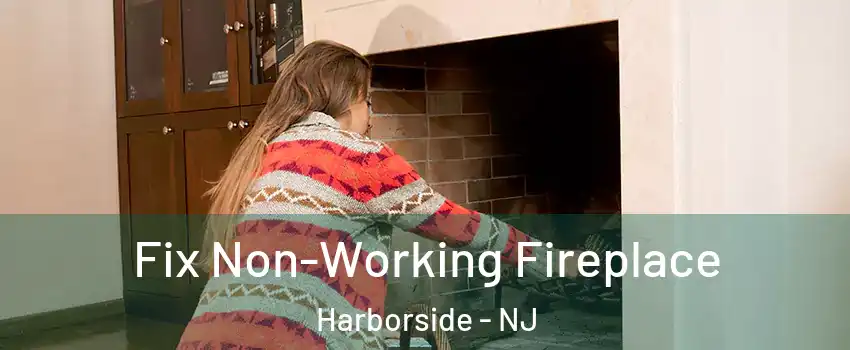 Fix Non-Working Fireplace Harborside - NJ