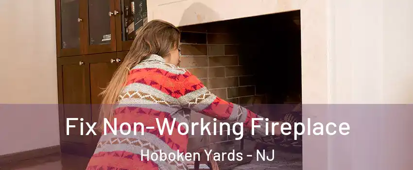 Fix Non-Working Fireplace Hoboken Yards - NJ