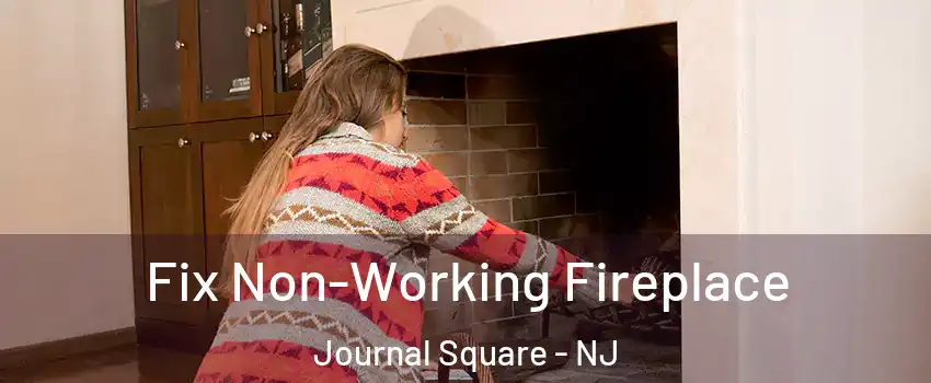 Fix Non-Working Fireplace Journal Square - NJ