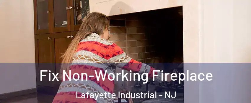 Fix Non-Working Fireplace Lafayette Industrial - NJ