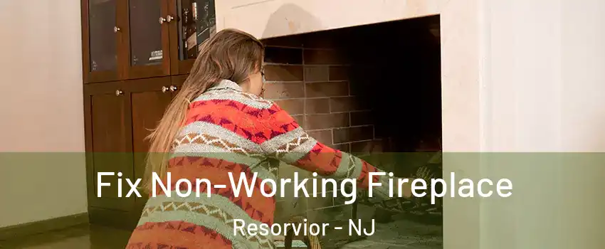 Fix Non-Working Fireplace Resorvior - NJ