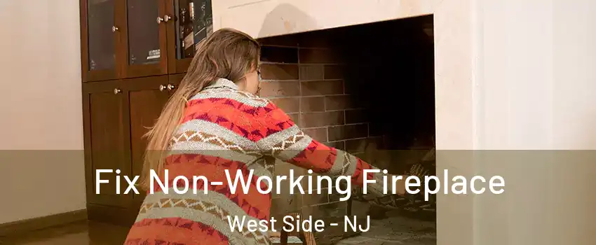 Fix Non-Working Fireplace West Side - NJ