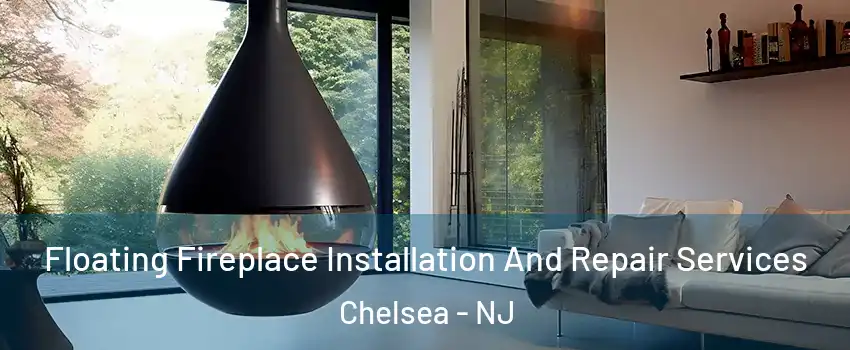 Floating Fireplace Installation And Repair Services Chelsea - NJ