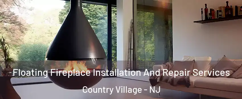 Floating Fireplace Installation And Repair Services Country Village - NJ