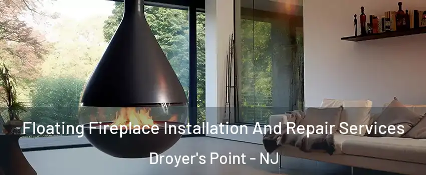 Floating Fireplace Installation And Repair Services Droyer's Point - NJ