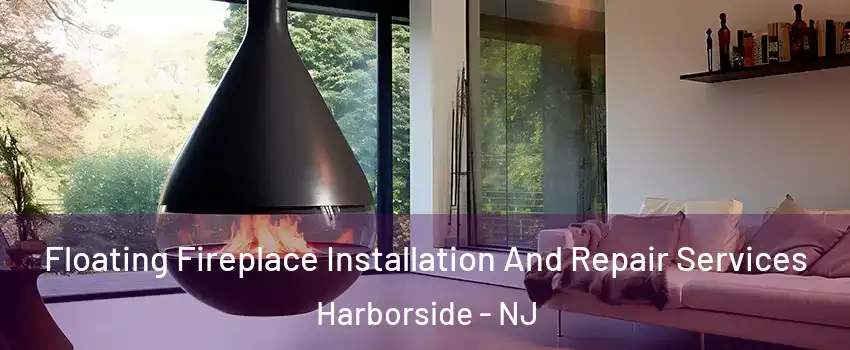 Floating Fireplace Installation And Repair Services Harborside - NJ