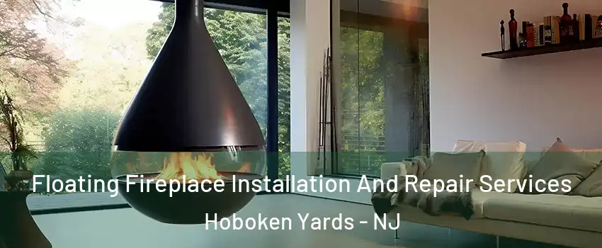 Floating Fireplace Installation And Repair Services Hoboken Yards - NJ