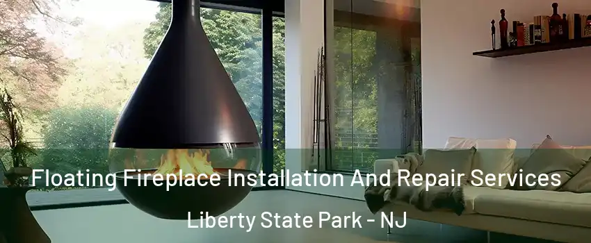 Floating Fireplace Installation And Repair Services Liberty State Park - NJ
