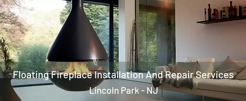 Floating Fireplace Installation And Repair Services Lincoln Park - NJ