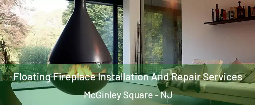 Floating Fireplace Installation And Repair Services McGinley Square - NJ