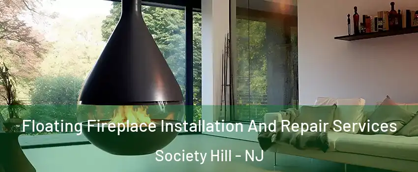 Floating Fireplace Installation And Repair Services Society Hill - NJ