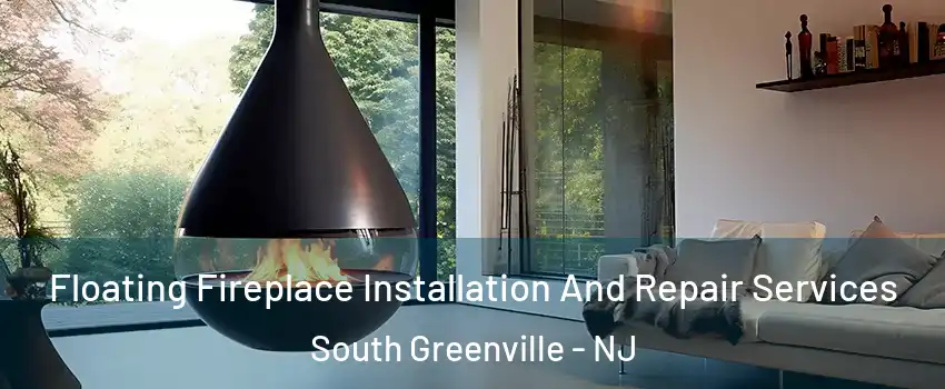 Floating Fireplace Installation And Repair Services South Greenville - NJ