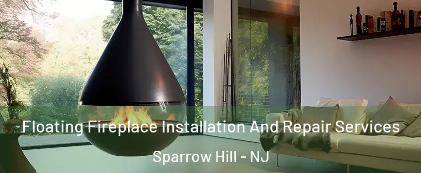 Floating Fireplace Installation And Repair Services Sparrow Hill - NJ