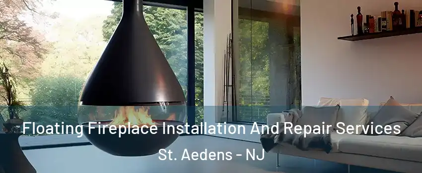 Floating Fireplace Installation And Repair Services St. Aedens - NJ