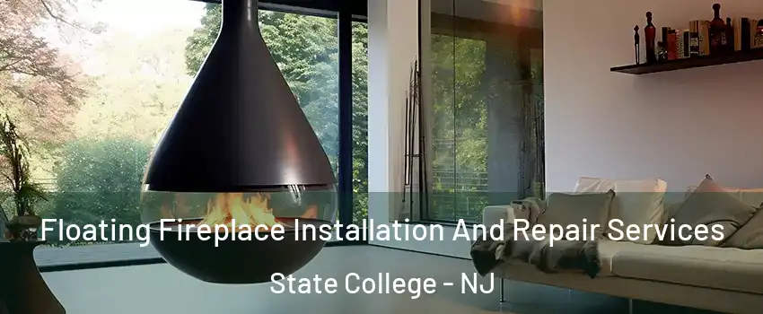 Floating Fireplace Installation And Repair Services State College - NJ