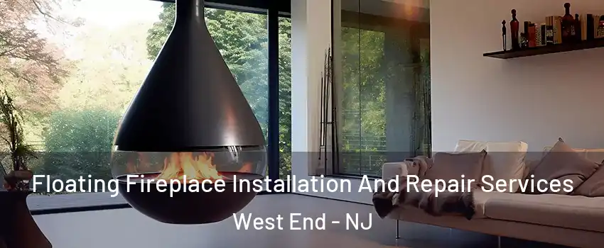 Floating Fireplace Installation And Repair Services West End - NJ