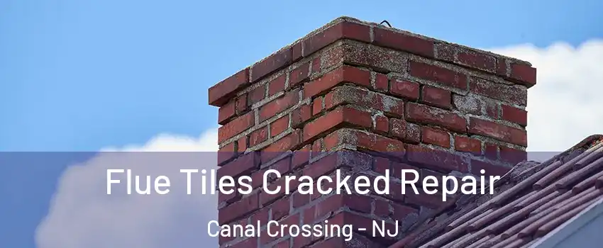 Flue Tiles Cracked Repair Canal Crossing - NJ