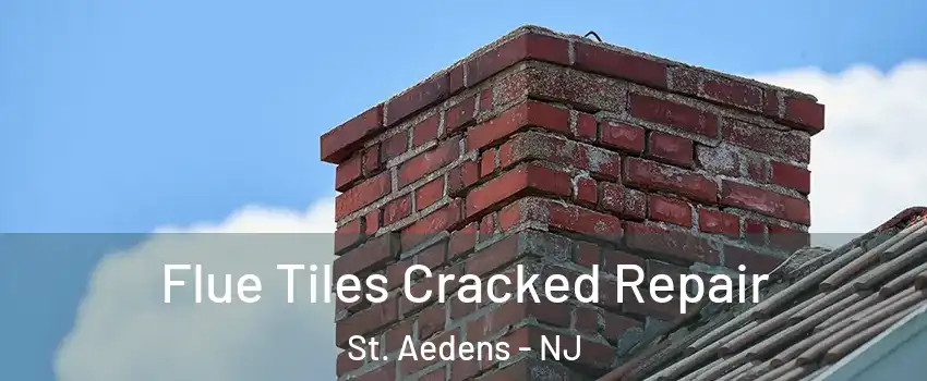 Flue Tiles Cracked Repair St. Aedens - NJ
