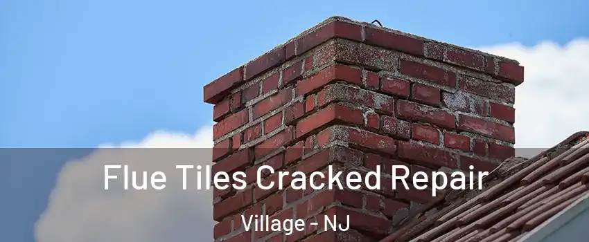 Flue Tiles Cracked Repair Village - NJ