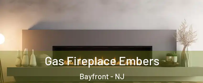 Gas Fireplace Embers Bayfront - NJ