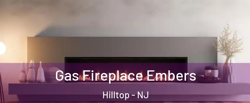 Gas Fireplace Embers Hilltop - NJ